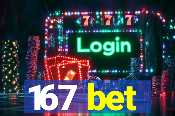 167 bet